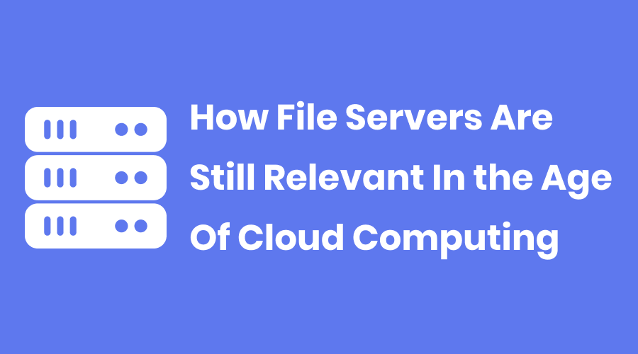 How File Servers are Still Rel...